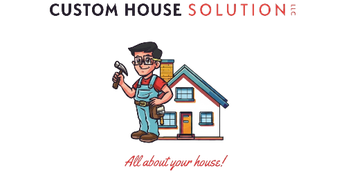 Custom House Solution LLC - All about your house!